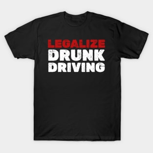 Drunk Driving  Legalize drunk driving - Funny T-Shirt